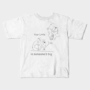 Your Little is someone's big Kids T-Shirt